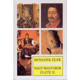 Nagy magyarok élete II. - Benedek Elek