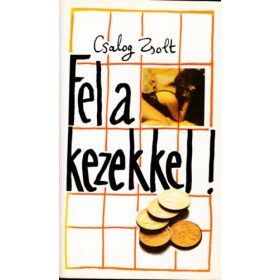 Fel a kezekkel! - Csalog Zsolt