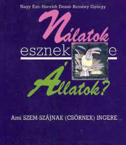 Nálatok esznek-e állatok? - Nagy Kati-Horváth Dezső-Kemény György