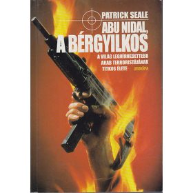   Abu Nidal, a bérgyilkos (A világ leghírhedtebb terroristájának titkos élete) - Patrick Seale