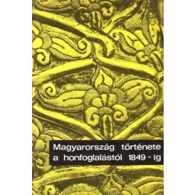   Magyarország története a honfoglalástól 1849-ig - Dienes Istvánné
