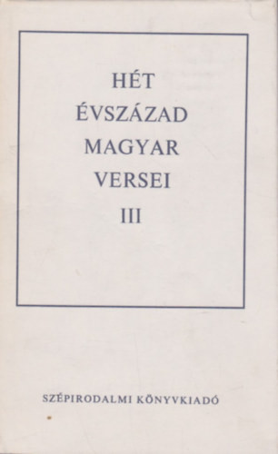 Hét évszázad magyar versei III. - Magyar Helikon