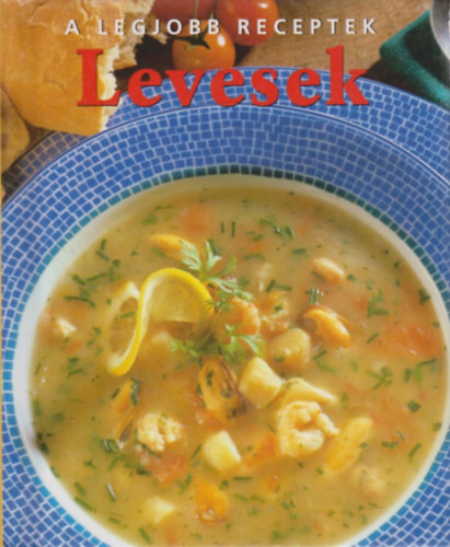 A legjobb receptek: Levesek - Carole Clements