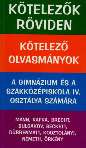 Kötelezők röviden-A gimnázium és szakközépiskola IV. osztály számára - Szerk.: Vadai István