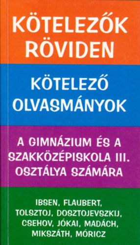 Kötelezők röviden - Kötelező olvasmányok a gimnázium és a szakközépiskola III. osztálya számára - Dávid Katalin Zsuzsanna