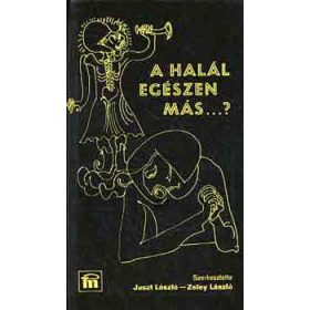 A halál egészen más...? - Juszt László-Zeley László