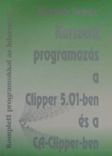 Korszerű programozás a Clipper 5.01-ben és a CA-Clipper-ben - Endrődi Tamás