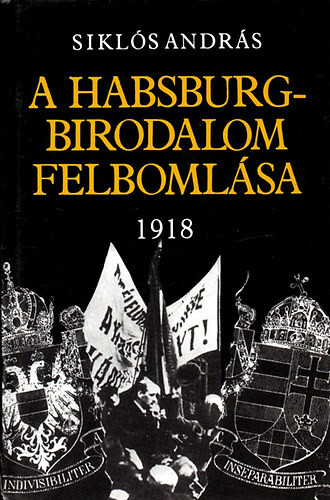 A Habsburg-birodalom felbomlása 1918 - Siklós András