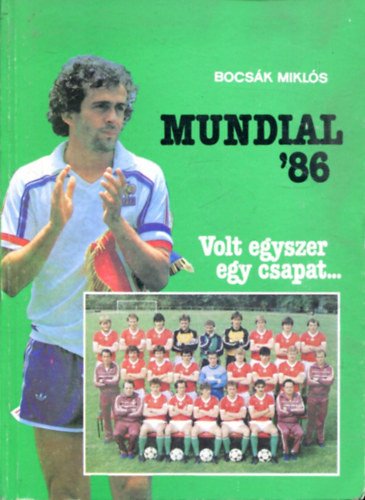 Mundial '86 (Volt egyszer egy csapat...) - Bocsák Miklós: