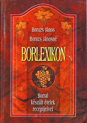 Borlexikon (Borral készült ételek receptjeivel) - Boruzs János; Boruzs Jánosné