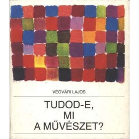 Tudod-e, mi a művészet? - Végvári Lajos