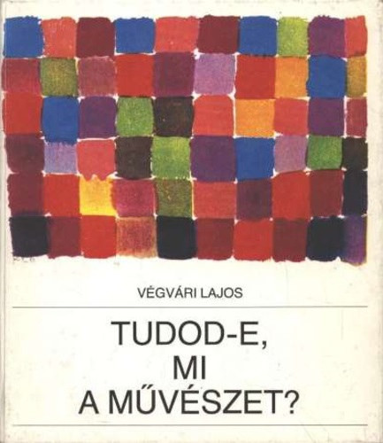 Tudod-e, mi a művészet? - Végvári Lajos