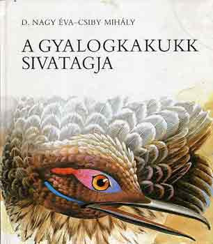 A gyalogkakukk sivatagja - D. Nagy Éva; Csiby Mihály