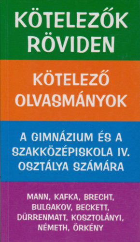 Kötelezők röviden - A gimnázium és a szki. IV. osztálya számára - Dávid Katalin Zsuzsanna (szerk.)