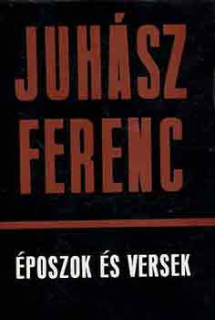 Époszok és versek - Juhász Ferenc