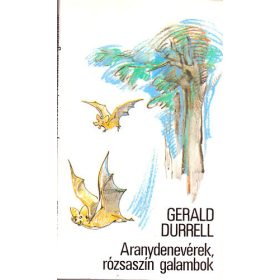 Aranydenevérek, rózsaszín galambok - Gerald Durrell