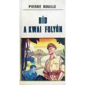 Híd a Kwai folyón - Pierre Boulle