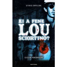   Ki a fene Lou Sciortino? SZICÍLIAI PONYVAREGÉNY - Ottavio Cappellani