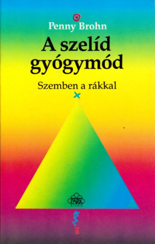 A szelíd gyógymód - Szemben a rákkal - Penny Brohn