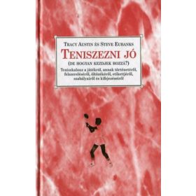  Teniszezni jó (De hogyan kezdjek hozzá?) - Tracy Austin; Steve Eubanks