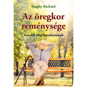   Az öregkor reménysége (levelek öreg barátaimnak) - Faághy Richárd