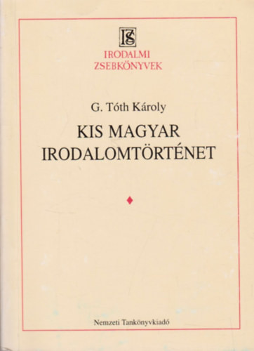 Kis magyar irodalomtörténet (Tóth) - G. Tóth Károly