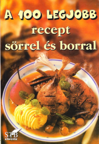 A 100 legjobb recept sörrel és borral - Bártfai László; Mózes István Miklós