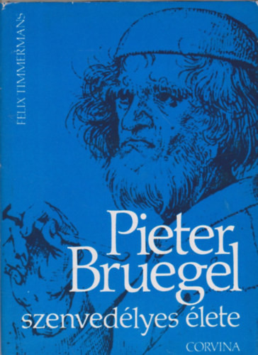 Pieter Bruegel szenvedélyes élete - Felix Timmermans