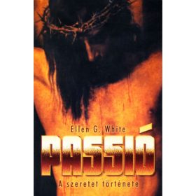 Passió - A szeretet története - Ellen Gould White