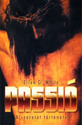 Passió - A szeretet története - Ellen Gould White