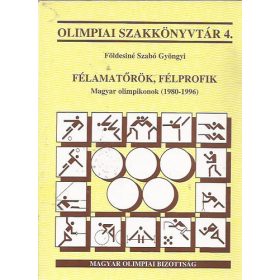   Félamatőrök, félprofik (Magyar olimpikonok 1980-1996)- Olimpiai szakkönyvtár 4. - Földesiné Szabó Gyöngyi