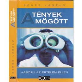   A tények mögött - Háború az értelem ellen - Seres László