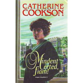 Mindent érted, fiam! - Chatherine Cookson