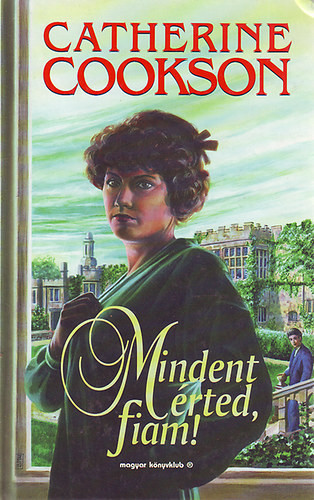 Mindent érted, fiam! - Chatherine Cookson