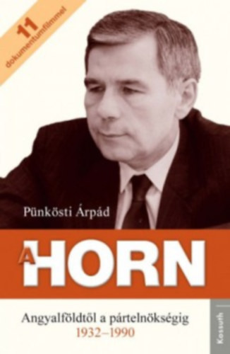 A Horn - Angyalföldtől a pártelnökségig (1932-1990) - Pünkösti Árpád