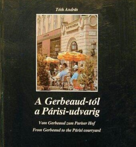 A Gerbeaud-tól a Párisi-udvarig - Dr. Tóth András