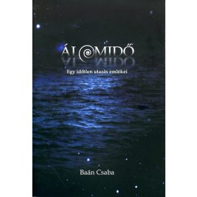 Álomidő - Egy időtlen utazás emlékei - Baán Csaba