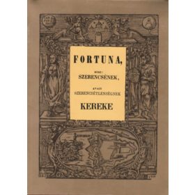   Fortuna, azaz: szerencsének, avagy szerencsétlenségnek kereke (reprint) -