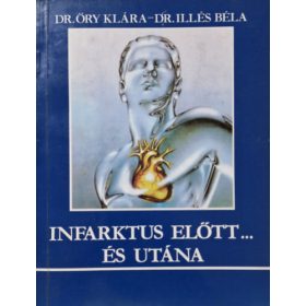   Infarktus előtt... és utána - Dr. Őry Klára - Dr. Illés Béla