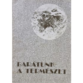   Barátunk a természet - Homonnay Zsombor; Kerekes György; Magyar Ferenc