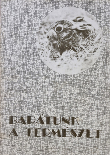 Barátunk a természet - Homonnay Zsombor; Kerekes György; Magyar Ferenc