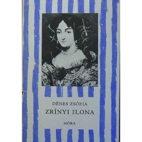 Zrínyi Ilona - Dénes Zsófia