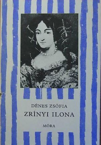 Zrínyi Ilona - Dénes Zsófia