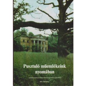   Pusztuló műemlékeink nyomában - Ézsiás Anikó-Szakály István