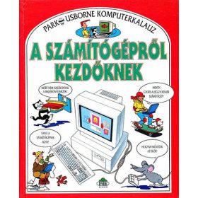   A számítógépről kezdőknek (Park-Usborne komputerkalauz) - Stephens, Margeret -Treays, Rebecca