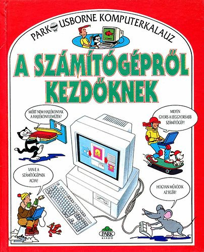 A számítógépről kezdőknek (Park-Usborne komputerkalauz) - Stephens, Margeret -Treays, Rebecca