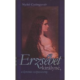   Erzsébet királyné, a koronás szépasszony - Nyitó Gyöngyvér