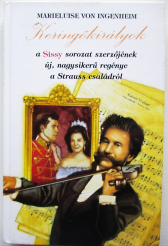 Keringőkirályok: A Strauss család története - Marieluise von Ingenheim