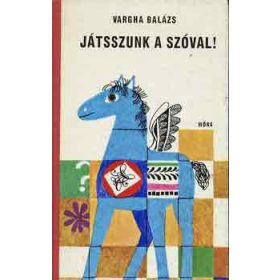 Játsszunk a szóval! - Vargha Balázs