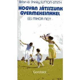   Hogyan játsszunk gyermekeinkkel (és mikor ne)? - Brian & Shirley Sutton-Smith